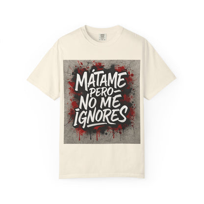 Mátame Pero No Me Ignores” T-Shirt – Spicy Attitude, Latin Streetwear Vibes