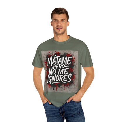 Mátame Pero No Me Ignores” T-Shirt – Spicy Attitude, Latin Streetwear Vibes