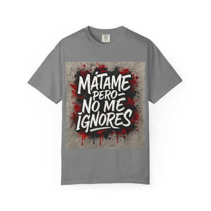 Mátame Pero No Me Ignores” T-Shirt – Spicy Attitude, Latin Streetwear Vibes