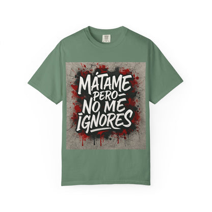 Mátame Pero No Me Ignores” T-Shirt – Spicy Attitude, Latin Streetwear Vibes