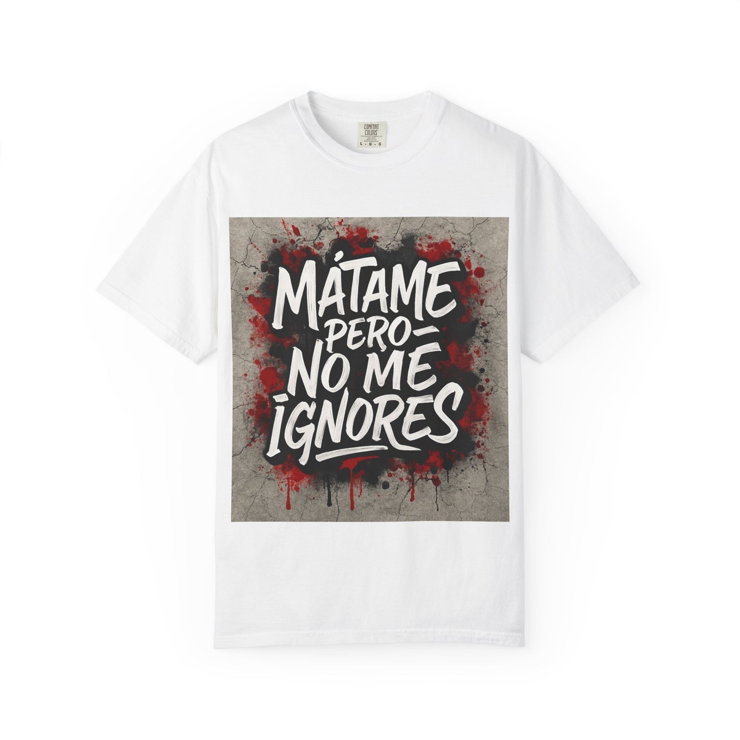 Mátame Pero No Me Ignores” T-Shirt – Spicy Attitude, Latin Streetwear Vibes