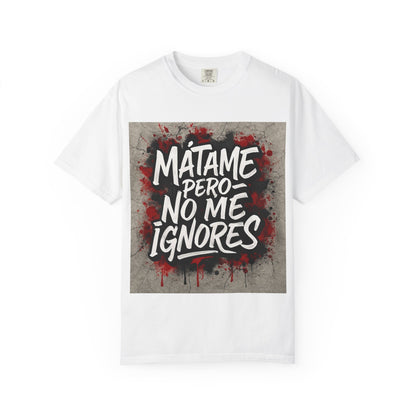 Mátame Pero No Me Ignores” T-Shirt – Spicy Attitude, Latin Streetwear Vibes