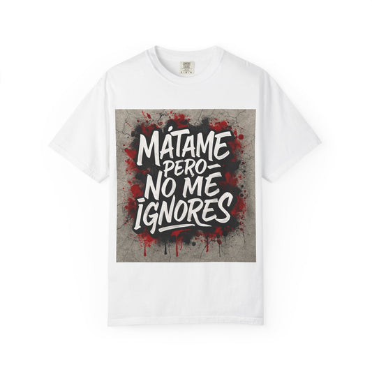 Mátame Pero No Me Ignores” T-Shirt – Spicy Attitude, Latin Streetwear Vibes