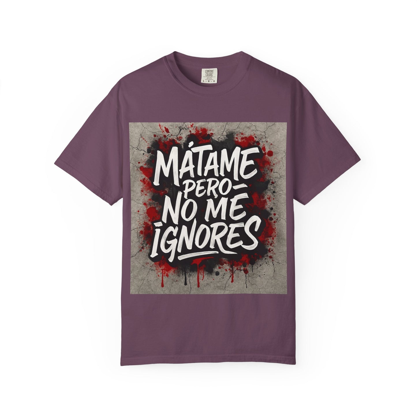 Mátame Pero No Me Ignores” T-Shirt – Spicy Attitude, Latin Streetwear Vibes