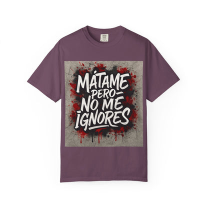 Mátame Pero No Me Ignores” T-Shirt – Spicy Attitude, Latin Streetwear Vibes