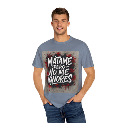 Mátame Pero No Me Ignores” T-Shirt – Spicy Attitude, Latin Streetwear Vibes