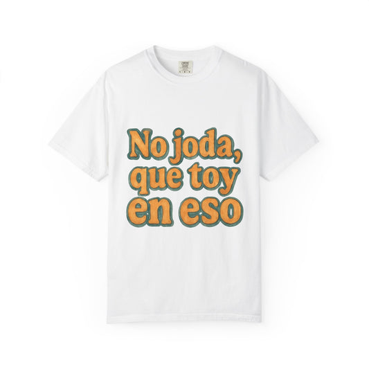 Dominican Streetwear Tee – “No Joda, Que Estoy en Eso” | Perfect Gift for Friends