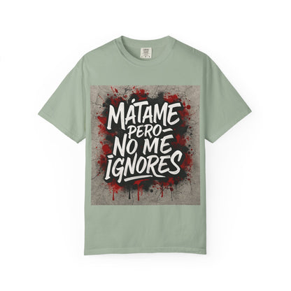 Mátame Pero No Me Ignores” T-Shirt – Spicy Attitude, Latin Streetwear Vibes