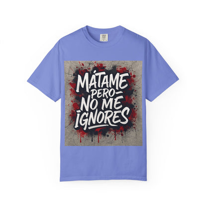 Mátame Pero No Me Ignores” T-Shirt – Spicy Attitude, Latin Streetwear Vibes