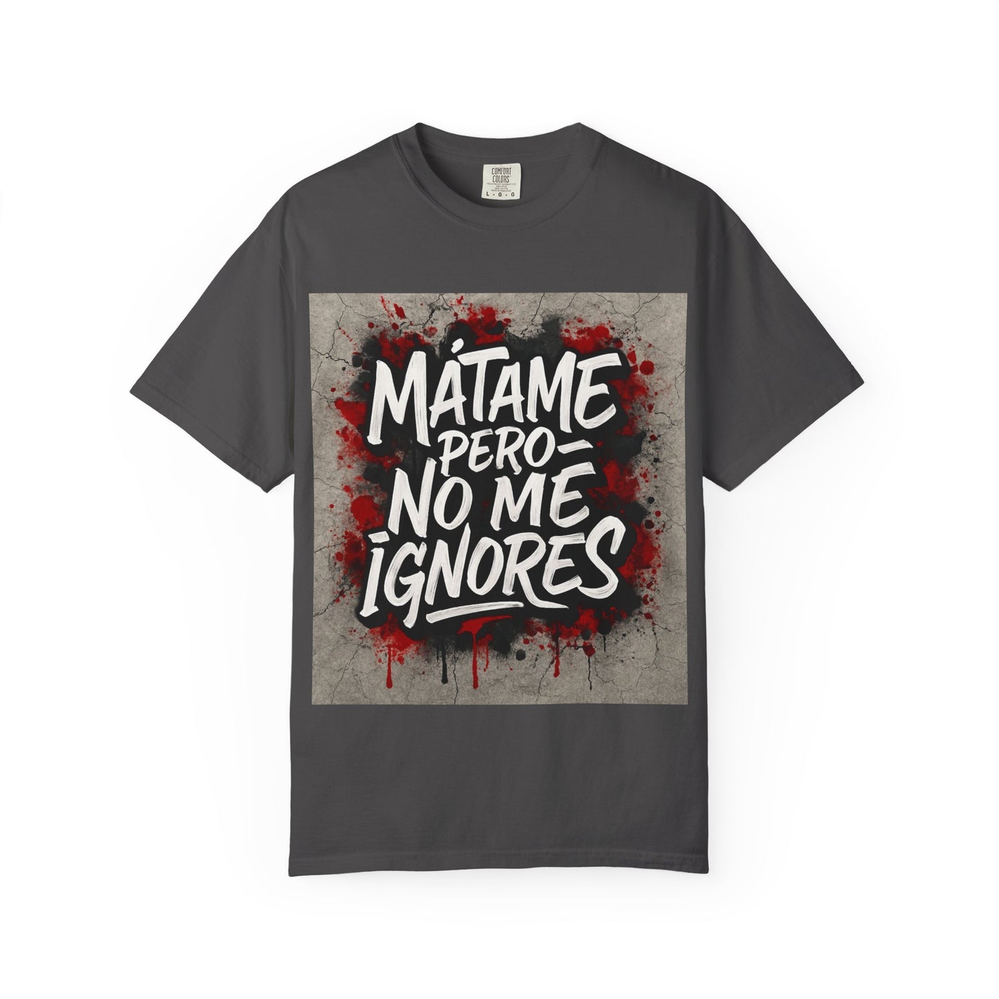 Mátame Pero No Me Ignores” T-Shirt – Spicy Attitude, Latin Streetwear Vibes
