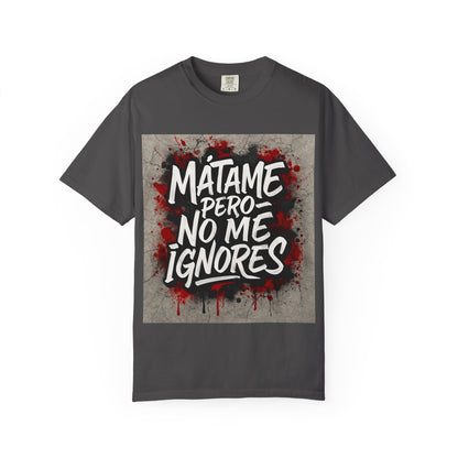 Mátame Pero No Me Ignores” T-Shirt – Spicy Attitude, Latin Streetwear Vibes