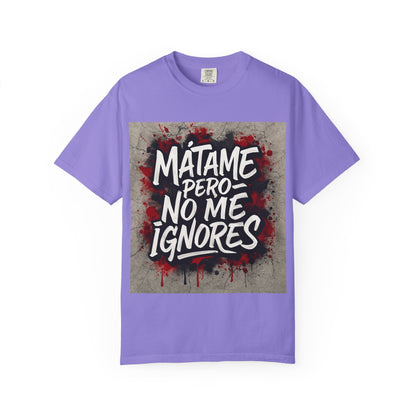 Mátame Pero No Me Ignores” T-Shirt – Spicy Attitude, Latin Streetwear Vibes