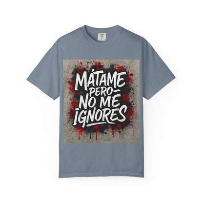 Mátame Pero No Me Ignores” T-Shirt – Spicy Attitude, Latin Streetwear Vibes
