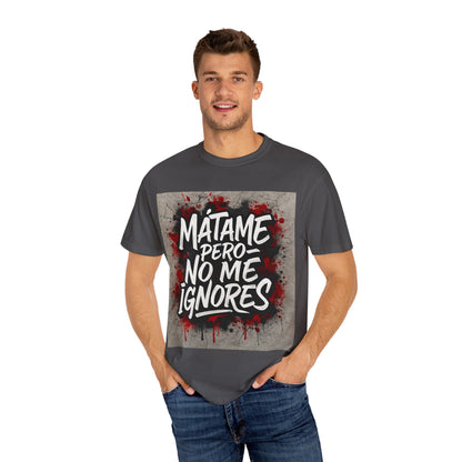 Mátame Pero No Me Ignores” T-Shirt – Spicy Attitude, Latin Streetwear Vibes
