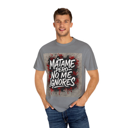 Mátame Pero No Me Ignores” T-Shirt – Spicy Attitude, Latin Streetwear Vibes