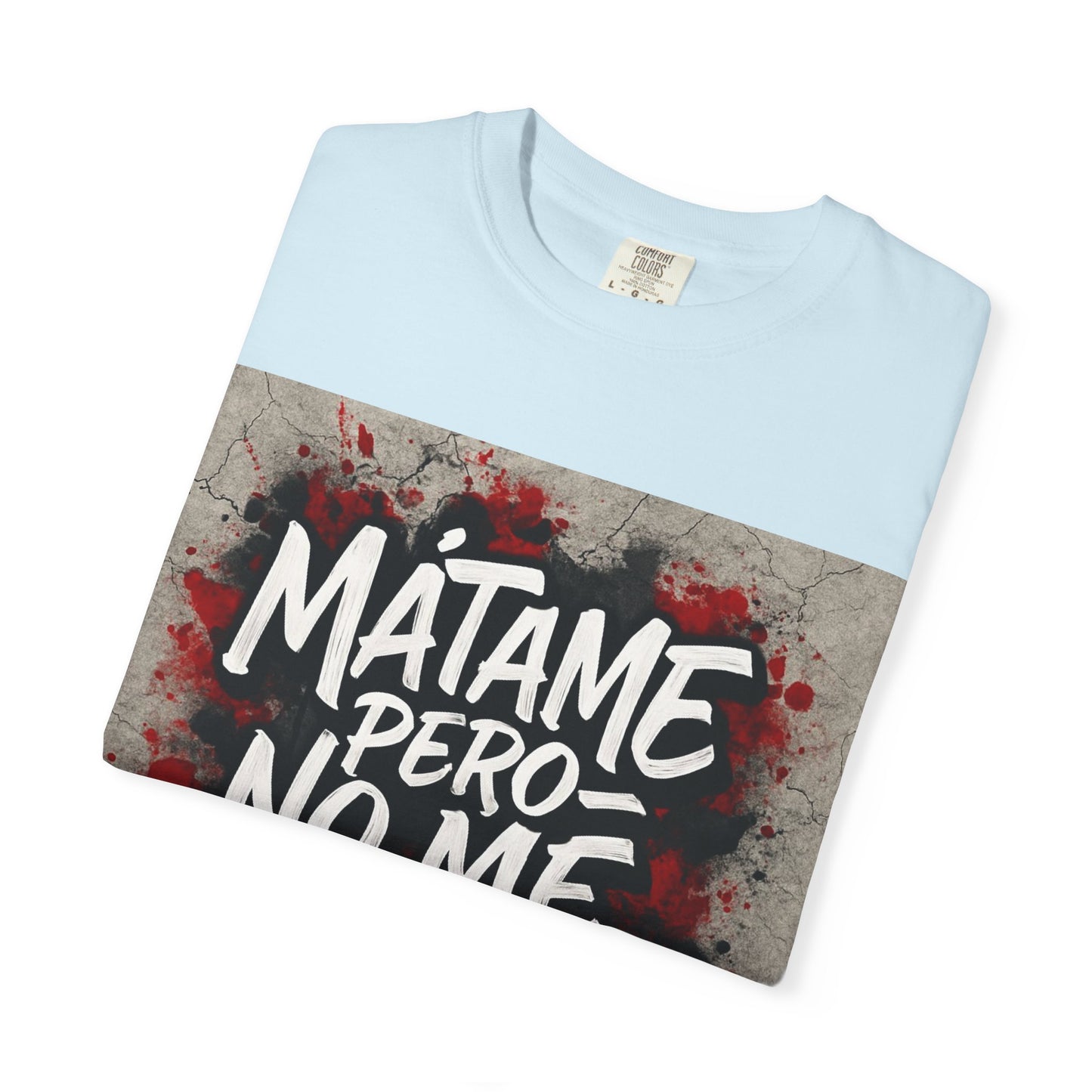 Mátame Pero No Me Ignores” T-Shirt – Spicy Attitude, Latin Streetwear Vibes