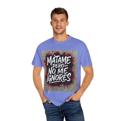 Mátame Pero No Me Ignores” T-Shirt – Spicy Attitude, Latin Streetwear Vibes