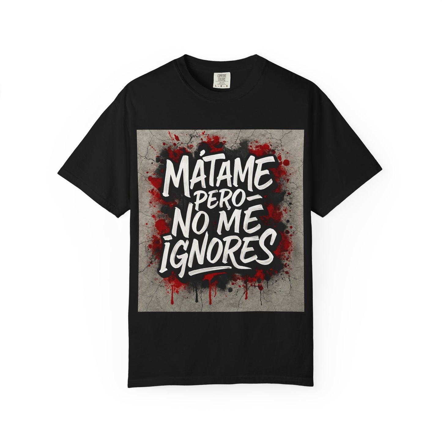 Mátame Pero No Me Ignores” T-Shirt – Spicy Attitude, Latin Streetwear Vibes