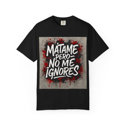 Mátame Pero No Me Ignores” T-Shirt – Spicy Attitude, Latin Streetwear Vibes