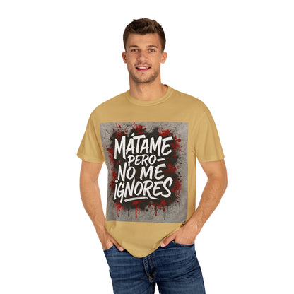 Mátame Pero No Me Ignores” T-Shirt – Spicy Attitude, Latin Streetwear Vibes