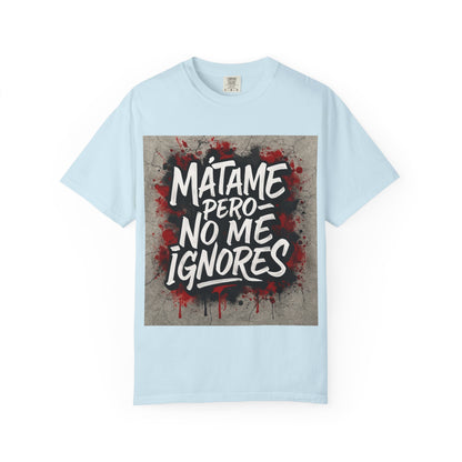 Mátame Pero No Me Ignores” T-Shirt – Spicy Attitude, Latin Streetwear Vibes
