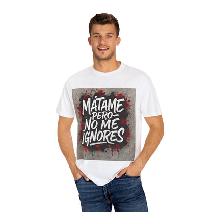 Mátame Pero No Me Ignores” T-Shirt – Spicy Attitude, Latin Streetwear Vibes